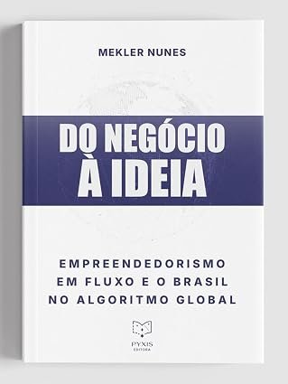 Do Negócio à ideia: Empreendedorismo em fluxo e o Brasil no algoritmo global